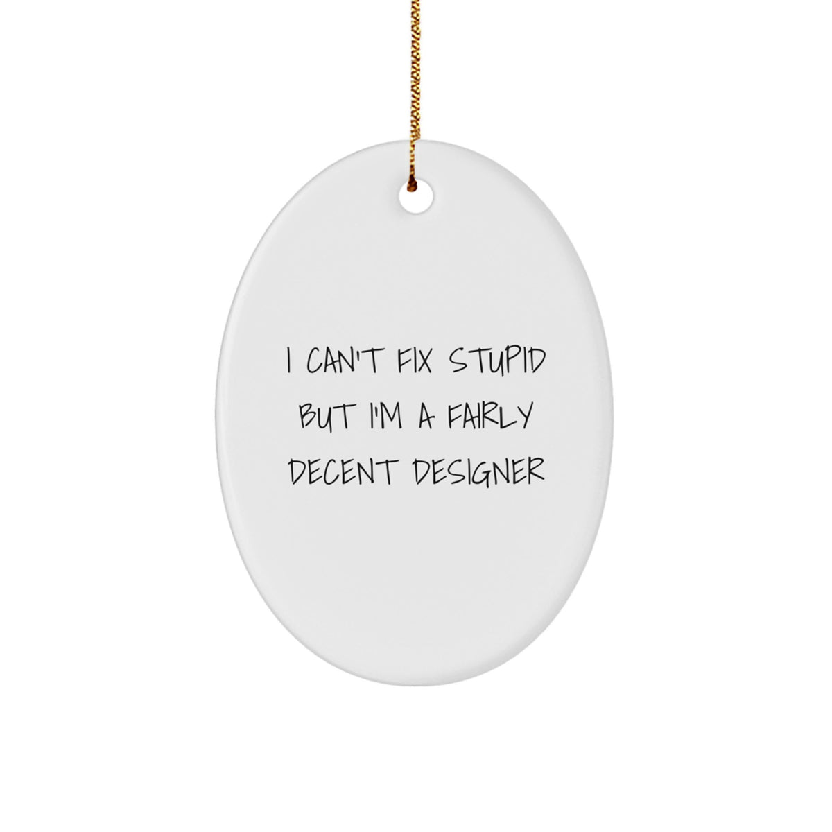 Funny Designer Oval Ornaments Gifts from Men to Women Family Friends - White Oval Shaped I Can't Fix Stupid But I'm A Fairly Decent Designer Christmas Unique Decorations - Image 1