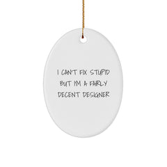 Funny Designer Oval Ornaments Gifts from Men to Women Family Friends - White Oval Shaped I Can't Fix Stupid But I'm A Fairly Decent Designer Christmas Unique Decorations - Image 1