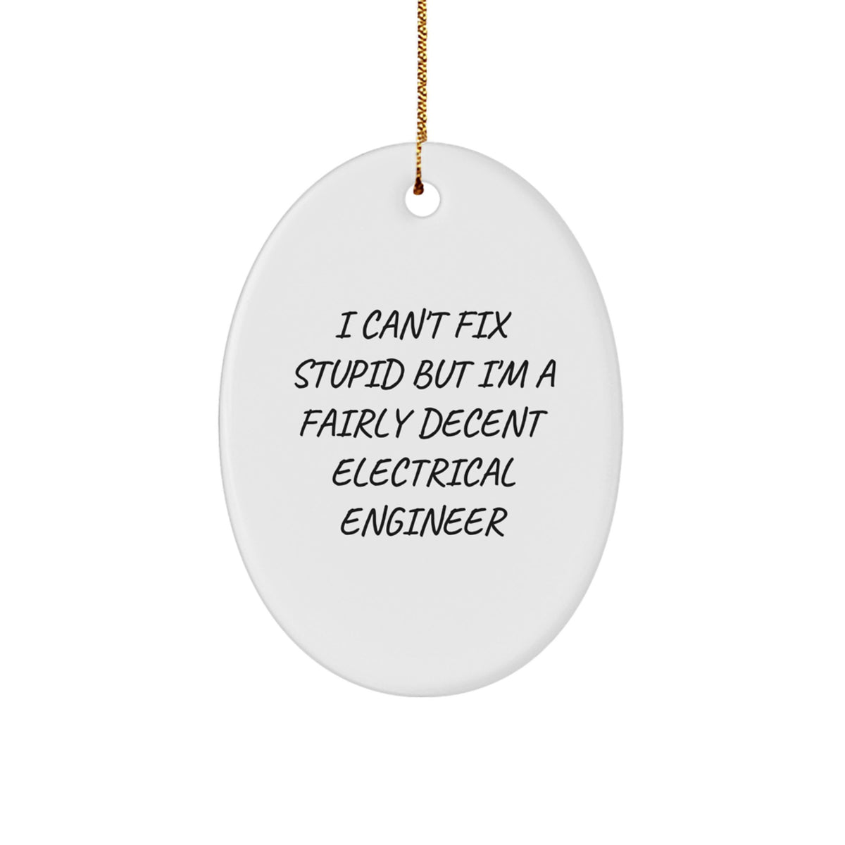 Funny Electrical Engineer Oval Ornament Gifts for Men from Friends - I Can't Fix Stupid But I'm A Fairly Decent Electrical Engineer - Image 1