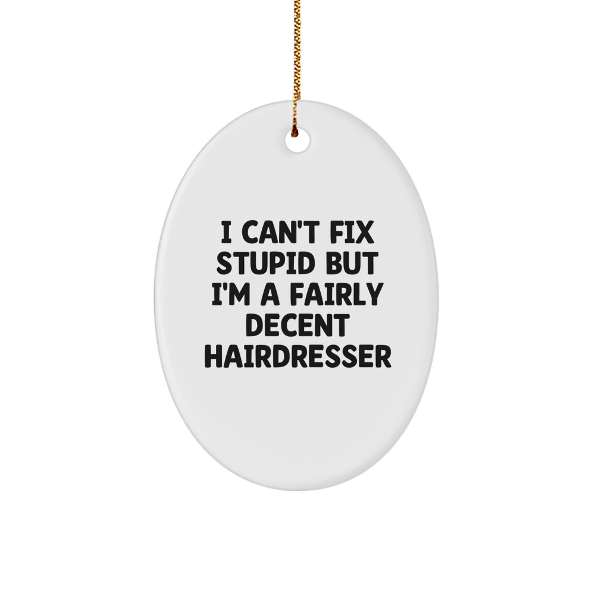 Funny Hairdresser Oval Ornament Gifts from Friends, Christmas Unique Gifts for Hairdresser, I Can't Fix Stupid But I'm A Fairly Decent Hairdresser Quote - Image 1