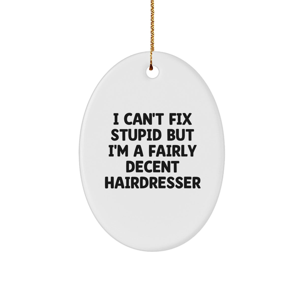Funny Hairdresser Oval Ornament Gifts from Friends, Christmas Unique Gifts for Hairdresser, I Can't Fix Stupid But I'm A Fairly Decent Hairdresser Quote - Image 1