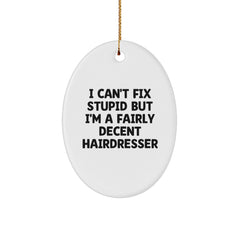 Funny Hairdresser Oval Ornament Gifts from Friends, Christmas Unique Gifts for Hairdresser, I Can't Fix Stupid But I'm A Fairly Decent Hairdresser Quote - Image 1