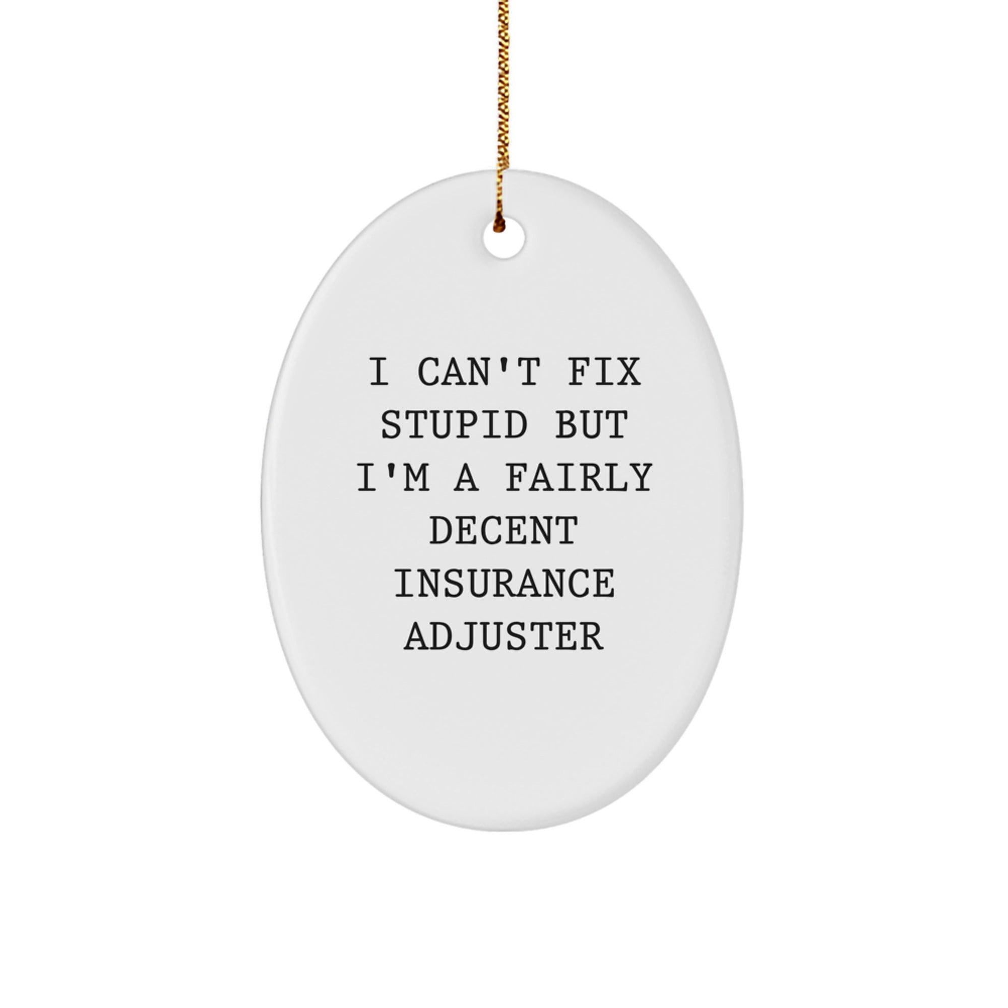 Funny Insurance Adjuster Christmas Unique Gifts from Friends for Insurance Adjuster Men Oval Ornament with I Can't Fix Stupid Quote - Unique Christmas Unique Gifts for Men - Image 1