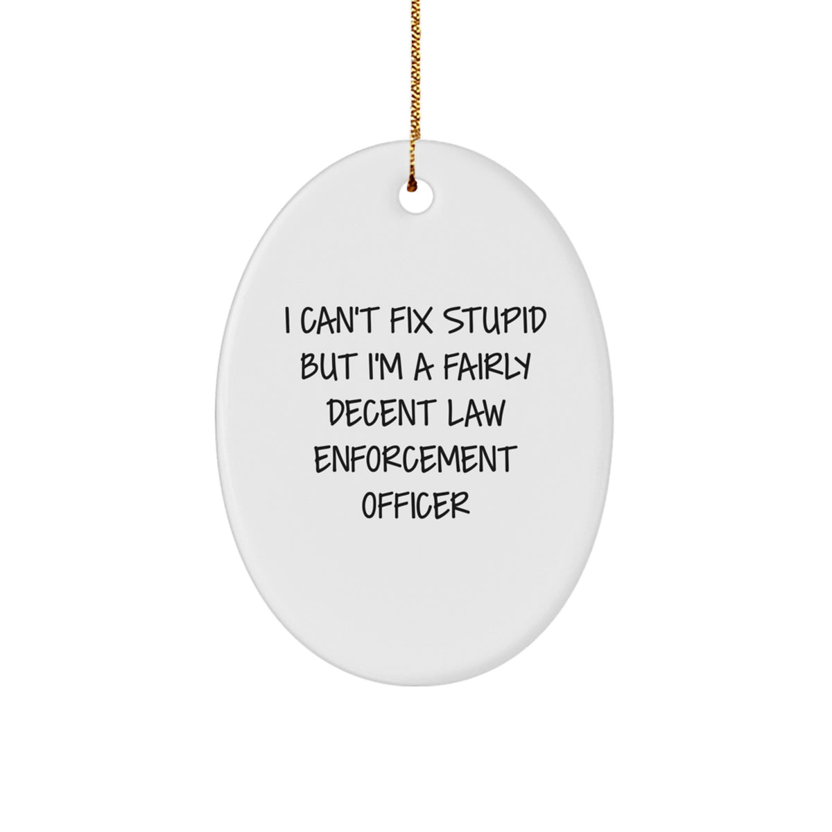 Humorous Law Enforcement Officer Oval Ornament Gifts for Men and Women - 'I Can't Fix Stupid But I'm A Fairly Decent Law Enforcement Officer' Christmas Unique Presents from Family Friends Coworkers - Image 1