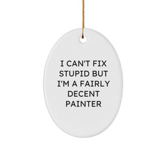 Funny Painter Decorations Gifts from Friends for Painter, Oval Ornament I Can't Fix Stupid But I'm A Fairly Decent Painter - Image 1