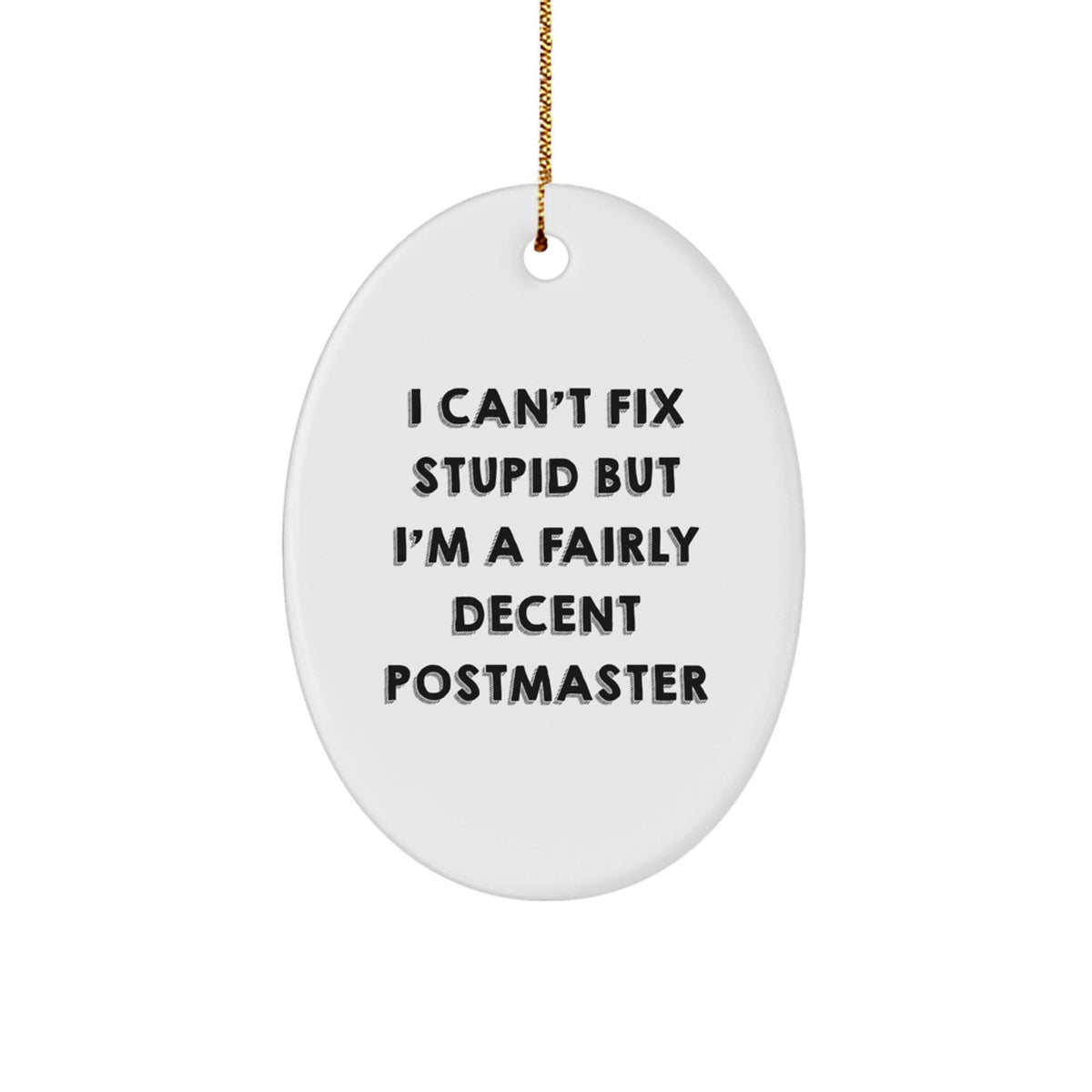 Funny Postmaster Gifts - Oval Ornament Quotes for Friends, Family, Coworkers, I Can't Fix Stupid But I'm A Fairly Decent Postmaster - Image 1