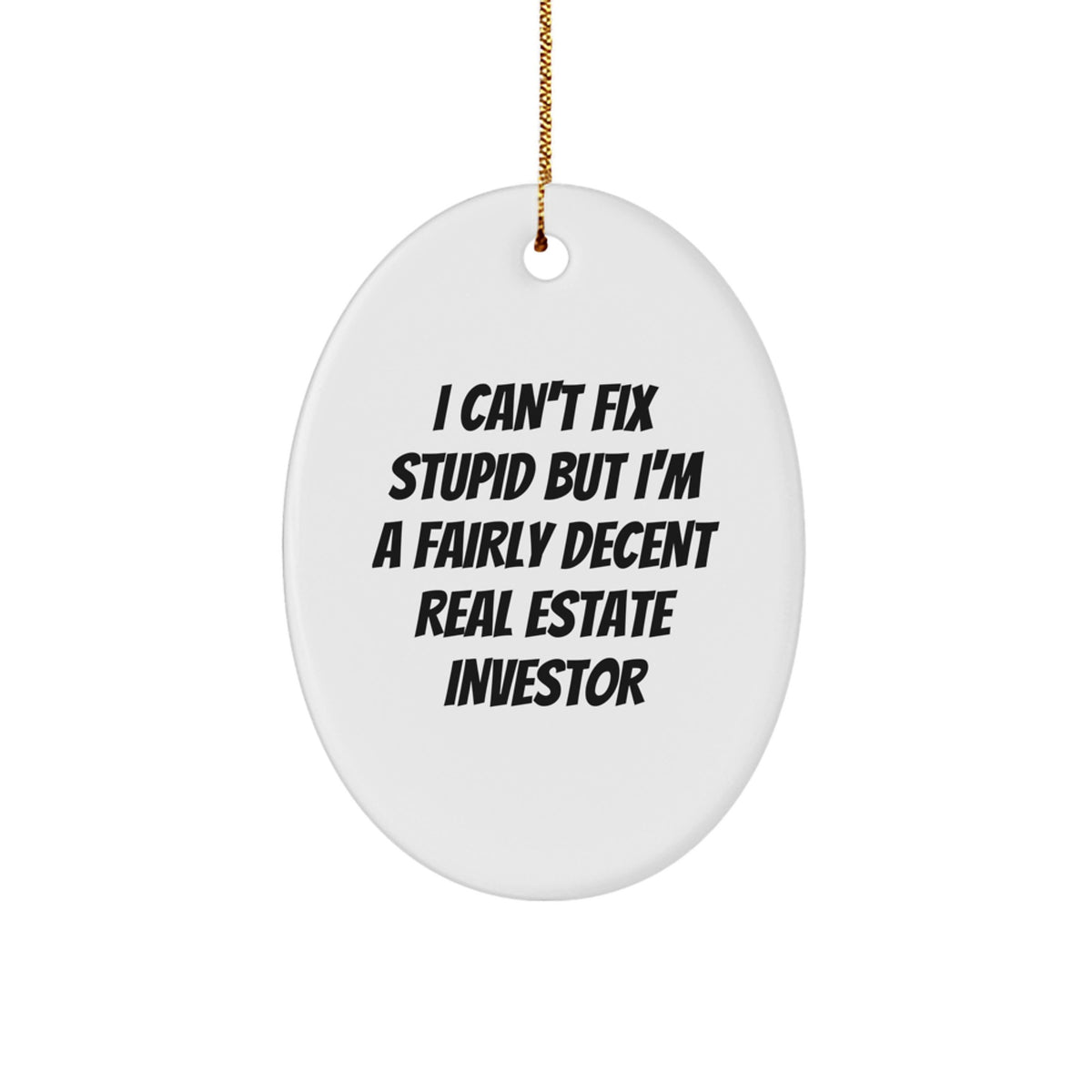 Funny Real Estate Investor Gifts for Him - Oval Ornament I Can't Fix Stupid, Gifts from Family, Friends for Christmas Unique Decor - Image 1