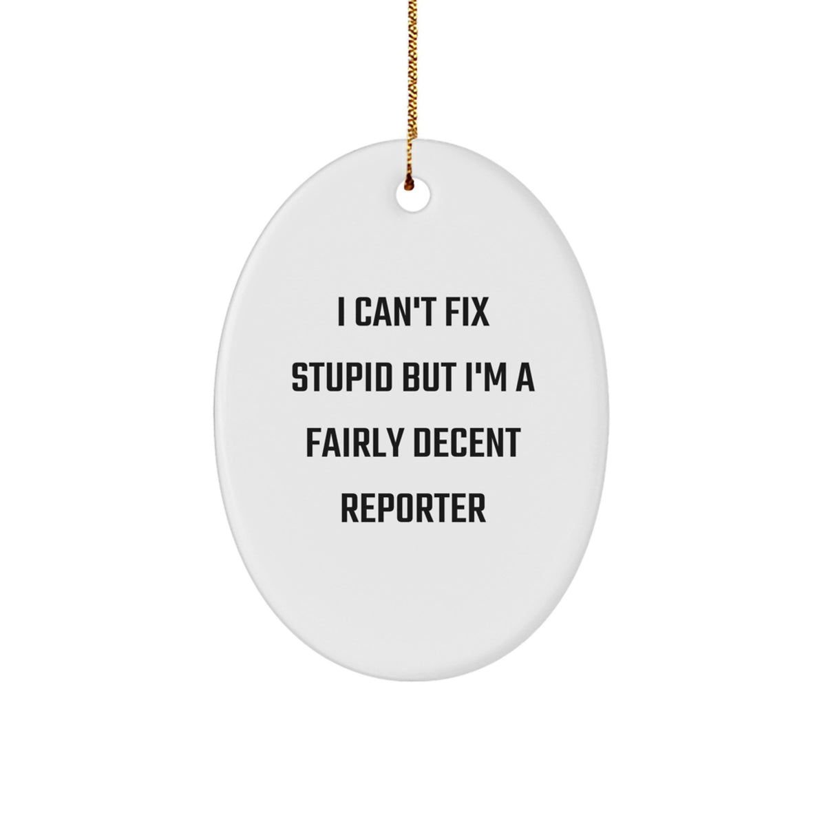 Funny Reporter Gifts Oval Ornament, I 'Can't Fix Stupid', Christmas Unique Gifts for Reporter, Friends, Family - Image 1