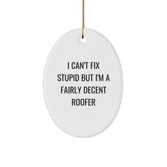Humorous Roofer Gifts from Friends - I Can't Fix Stupid But I'm A Decent Oval Ornament for Christmas - Image 1