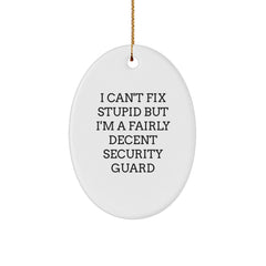 Funny Security Guard Oval Ornament Gifts for Men - 'I Can't Fix Stupid But I'm A Fairly Decent Security Guard' - Christmas Unique Presents - Image 1