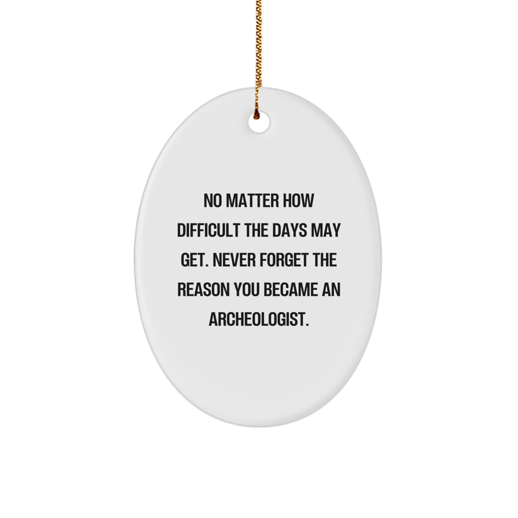 Archeologist Oval Ornament Gifts from Friends to Archeologists, Inspirational Quote for Christmas Unique Gifts - Image 1