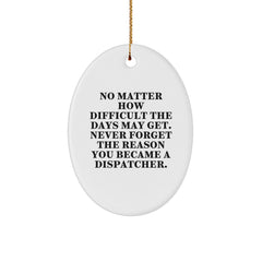 Dispatcher Inspirational Gifts, Oval Ornament Quotes, No Matter How Difficult, Gifts from Men, Women, Friends, Family for Dispatchers, Christmas Unique Gifts - Image 1