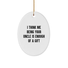 Funny Uncle Gifts for Him - Oval Ornament with Gift from Uncle - I Think Me Being Your Uncle Is Enough Quote - Image 1