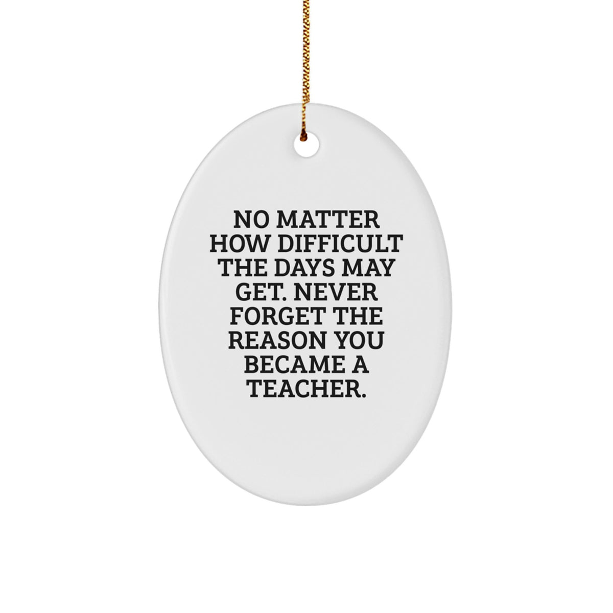 Inspirational Teacher Gifts from Friends, Gifts for Teachers at Christmas, Oval Ornament with Quote 'No Matter How Difficult...' - Image 1