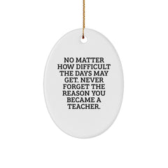 Inspirational Teacher Gifts from Friends, Gifts for Teachers at Christmas, Oval Ornament with Quote 'No Matter How Difficult...' - Image 1