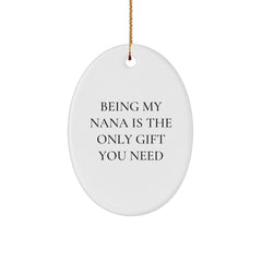 Funny Nana Gifts from Family - Being My Nana Is The Only Gift You Need Christmas Unique Oval Ornament - Image 1