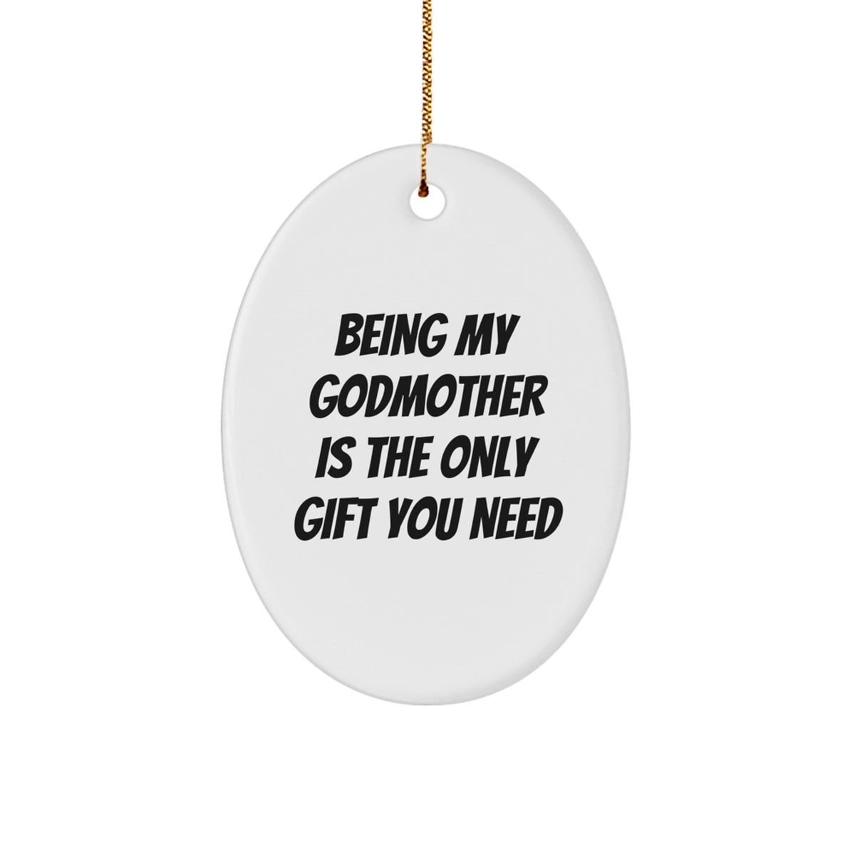 Funny Godmother Gifts - Being My Godmother Is The Only Gift You Need Oval Ornament Gifts from Family to Godmother, Unique Christmas Unique Gifts - Image 1