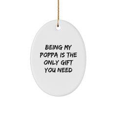 Funny Poppa Gifts for Men - Being My Poppa Is The Only Gift You Need, Oval Ornament for Christmas, Gifts from Family - Image 1