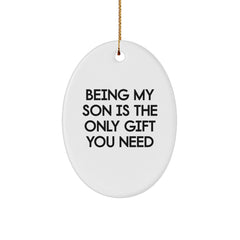 Funny Gift for Son - Being My Son Is The Only Gift You Need, Oval Ornament for Christmas Unique Gifts from Family - Image 1