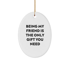 Friend Gifts from Heart - Being My Friend Is The Only Gift You Need Oval Ornament, White, Christmas Memorable Present for Friend or Family - Image 1
