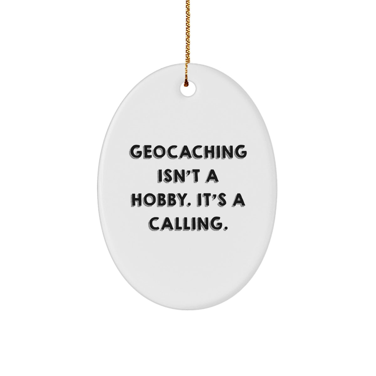 Geocaching Gifts for Friends - Funny Quote Oval Ornament, Gifts from Men, Christmas Unique Gifts, Inspirational Presents for Geocachers - Image 1