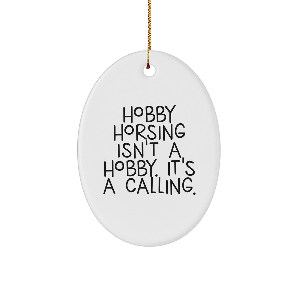 Hobby Horsing Gifts for Enthusiasts - Oval Ornament with Funny Quote, 'Isn't A Hobby. It's A Calling.' Gifts from Friends for Christmas - Image 1