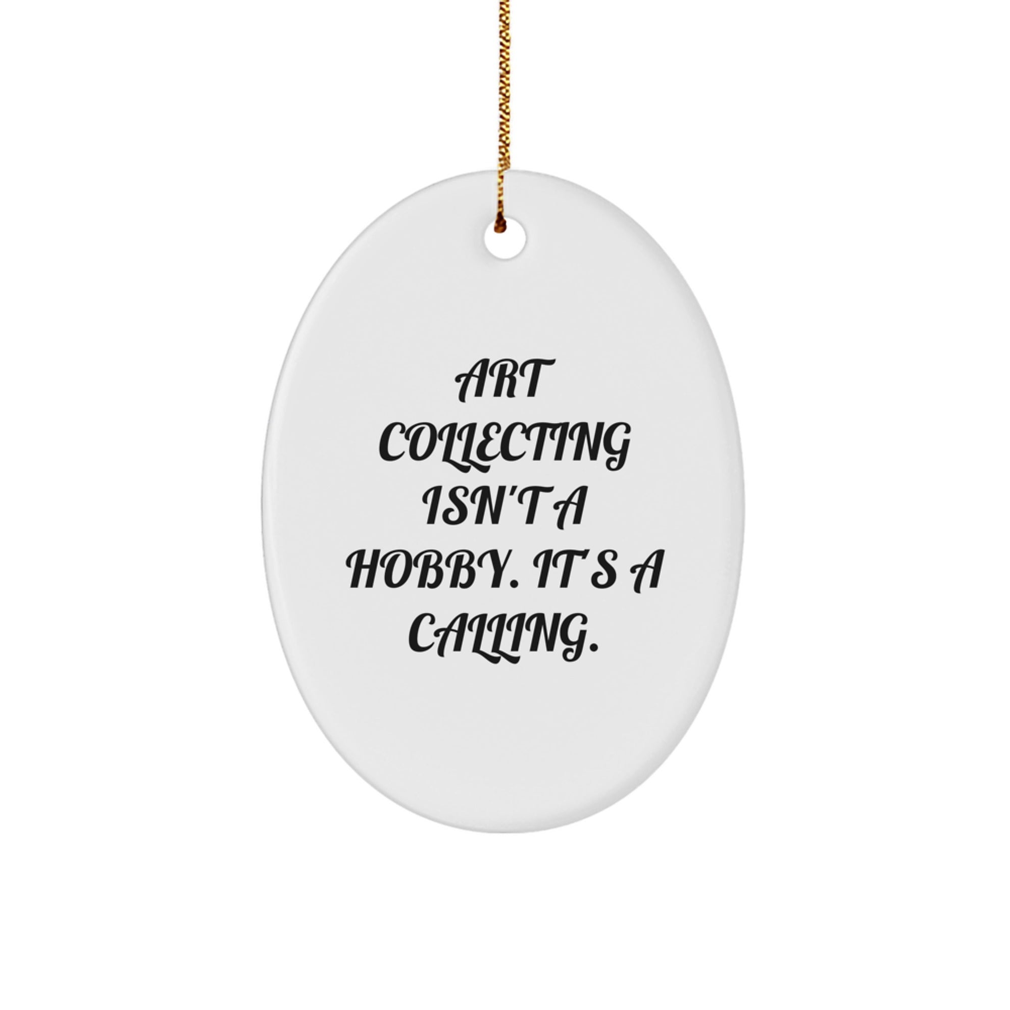 Art Collecting Isn't A Hobby, It's A Calling! Oval Ornament Gifts for Art Lovers from Friends - Image 1