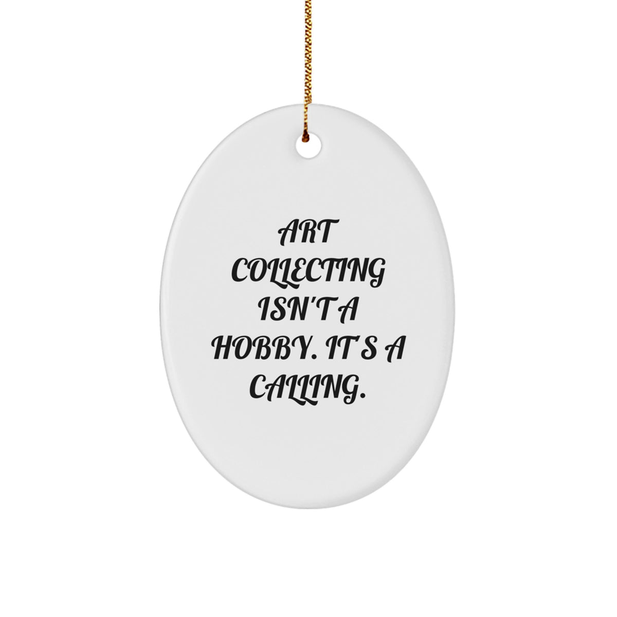 Art Collecting Isn't A Hobby, It's A Calling! Oval Ornament Gifts for Art Lovers from Friends - Image 1