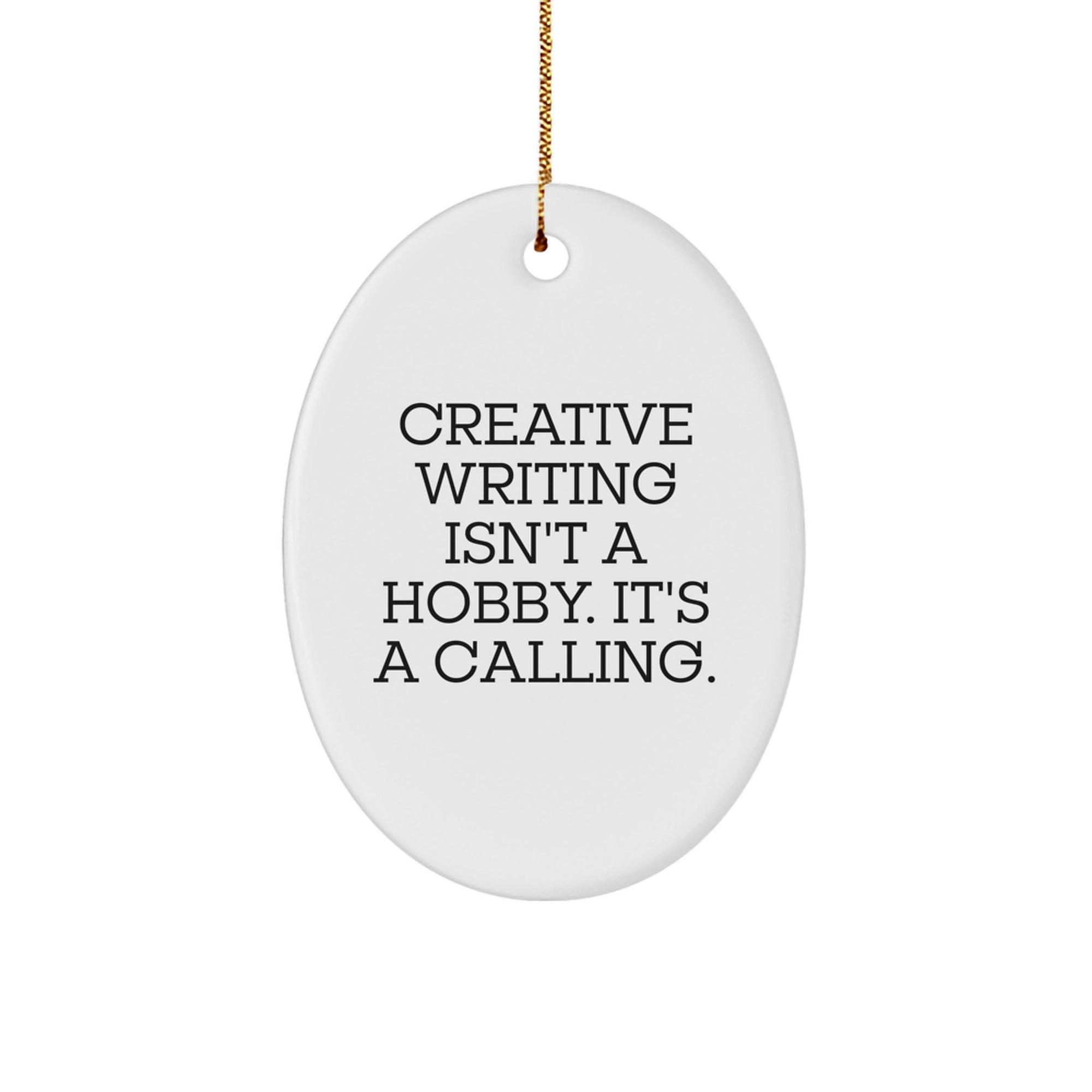 Creative Writing Gifts from Friends - Oval Ornament, 'Creative Writing Isn't A Hobby. It's A Calling.' Quote - Christmas Unique Gifts - Image 1