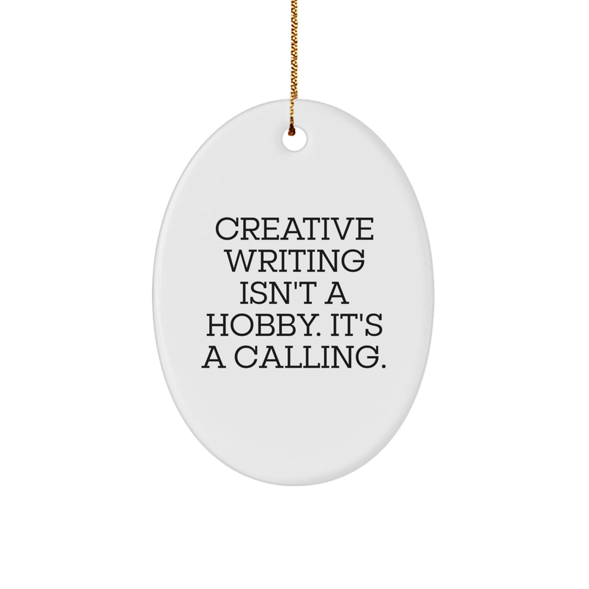 Creative Writing Gifts from Friends - Oval Ornament, 'Creative Writing Isn't A Hobby. It's A Calling.' Quote - Christmas Unique Gifts - Image 1