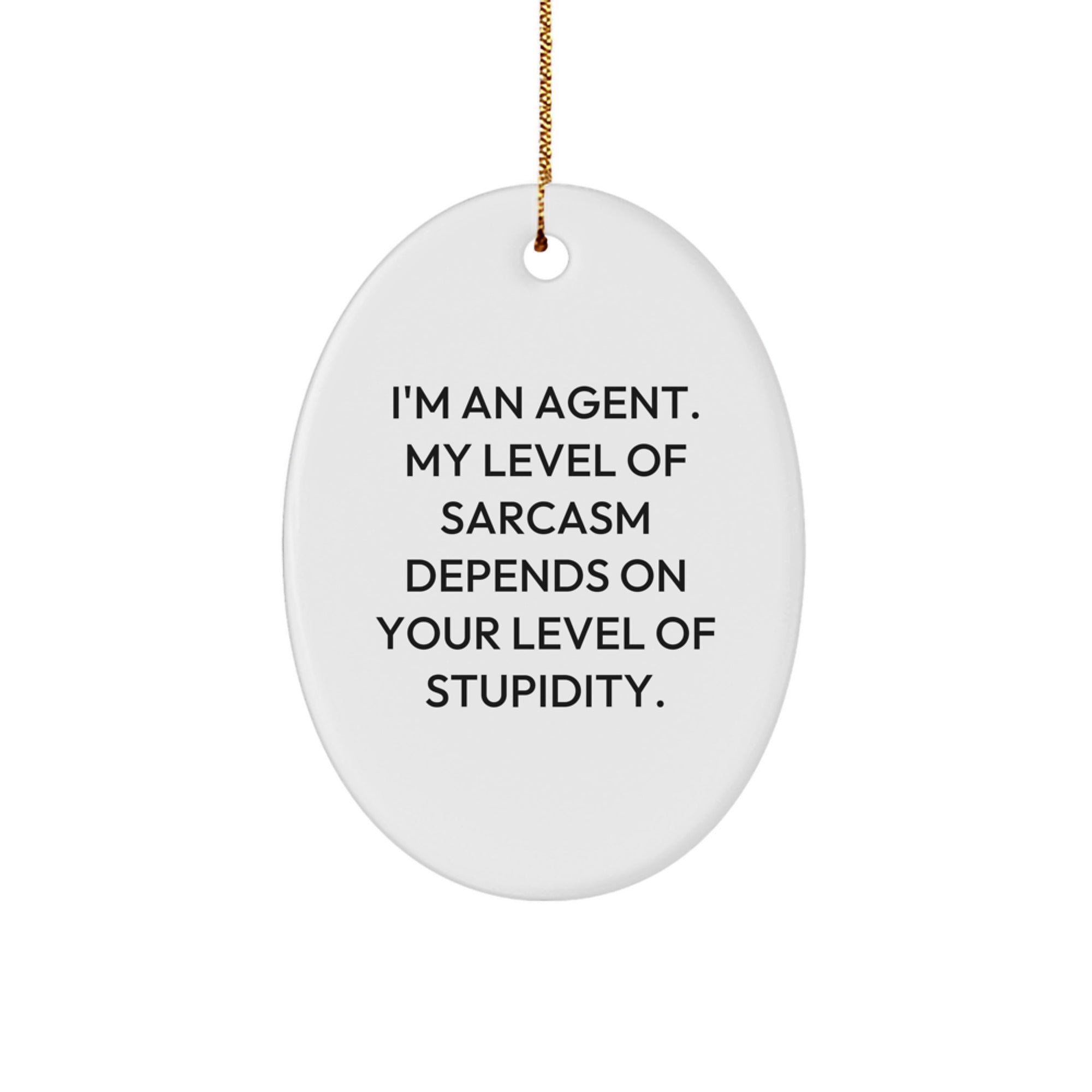 Funny Agent Gifts from Friends - 'I'm An Agent. My Level Of Sarcasm Depends On Your Level Of Stupidity.' Oval Ornament for Christmas - Image 1