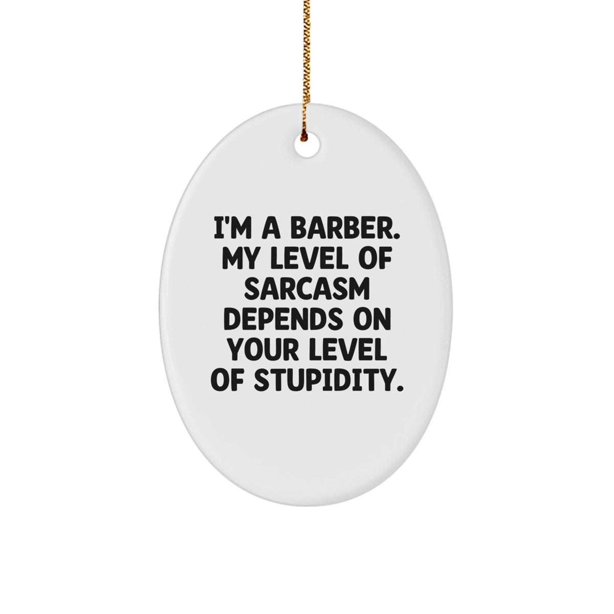 Funny Sarcasm Barber Gift Oval Ornament, Gifts from Friends to Family, 'I'm A Barber. My Level Of Sarcasm Depends On Your Level Of Stupidity.' for Christmas - Image 1