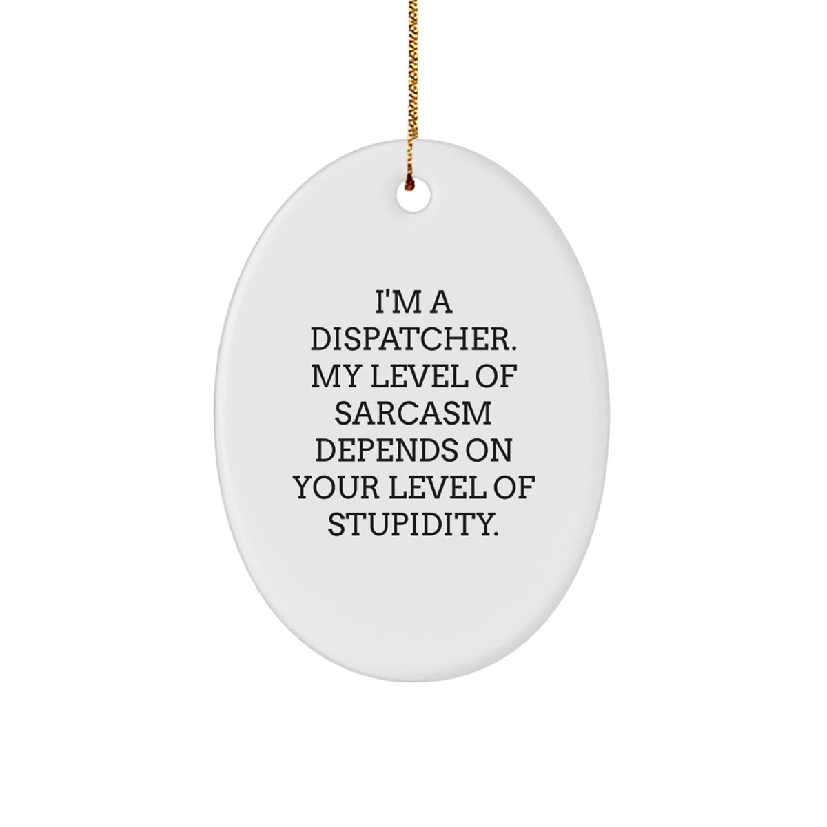 Fun and Sarcastic Dispatcher Gifts from Friends for Christmas - Oval Ornament for Men, Women, Coworkers, or Family - Image 1
