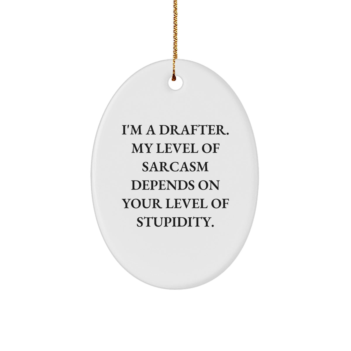 Drafter Sarcasm Oval Ornament, Funny Quote Gifts for Men, Women, Coworkers, Family, Christmas Unique Finds - Image 1