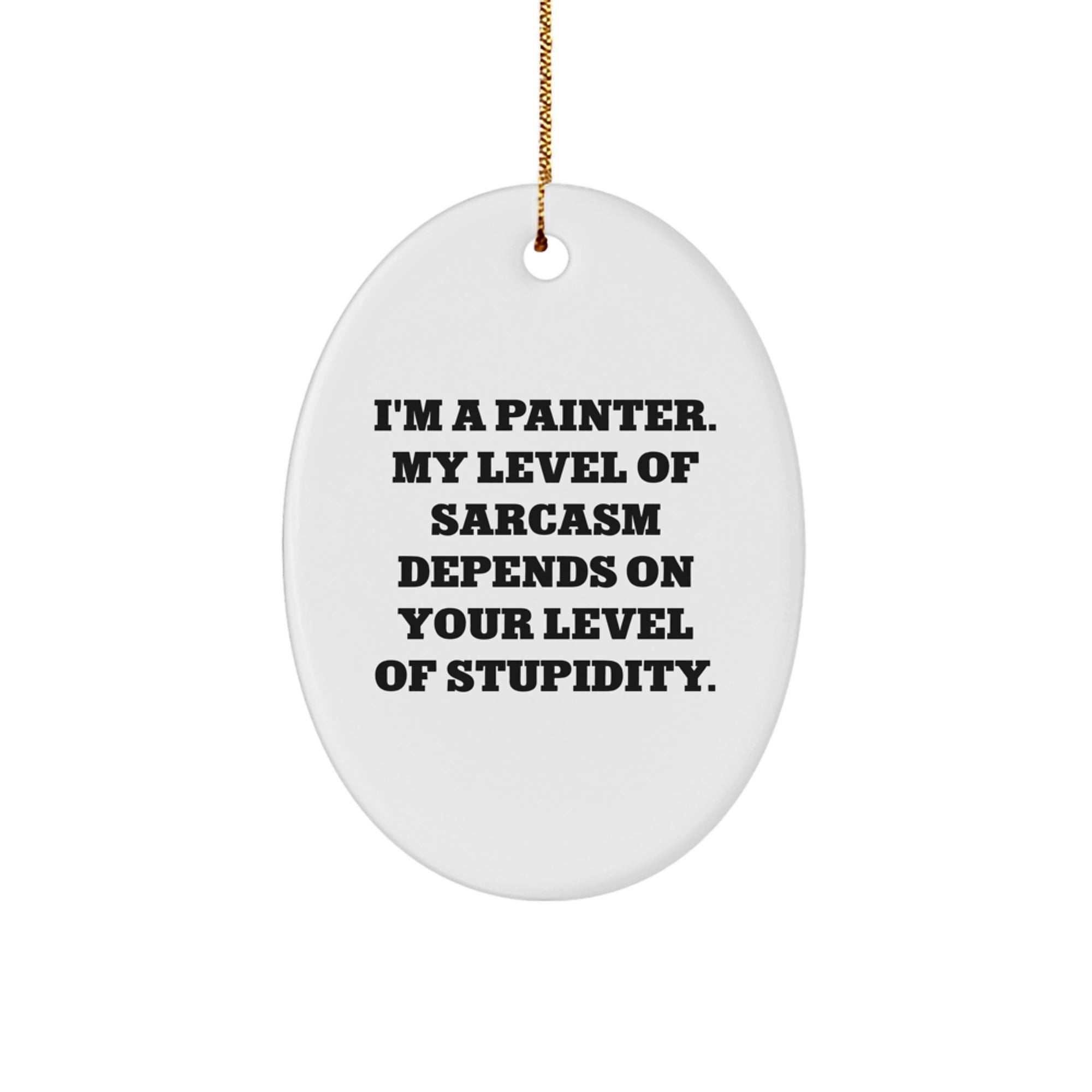 Painter's Sarcasm Oval Ornament, Funny Gift from Friends, Christmas Unique Gifts for Him - Image 1