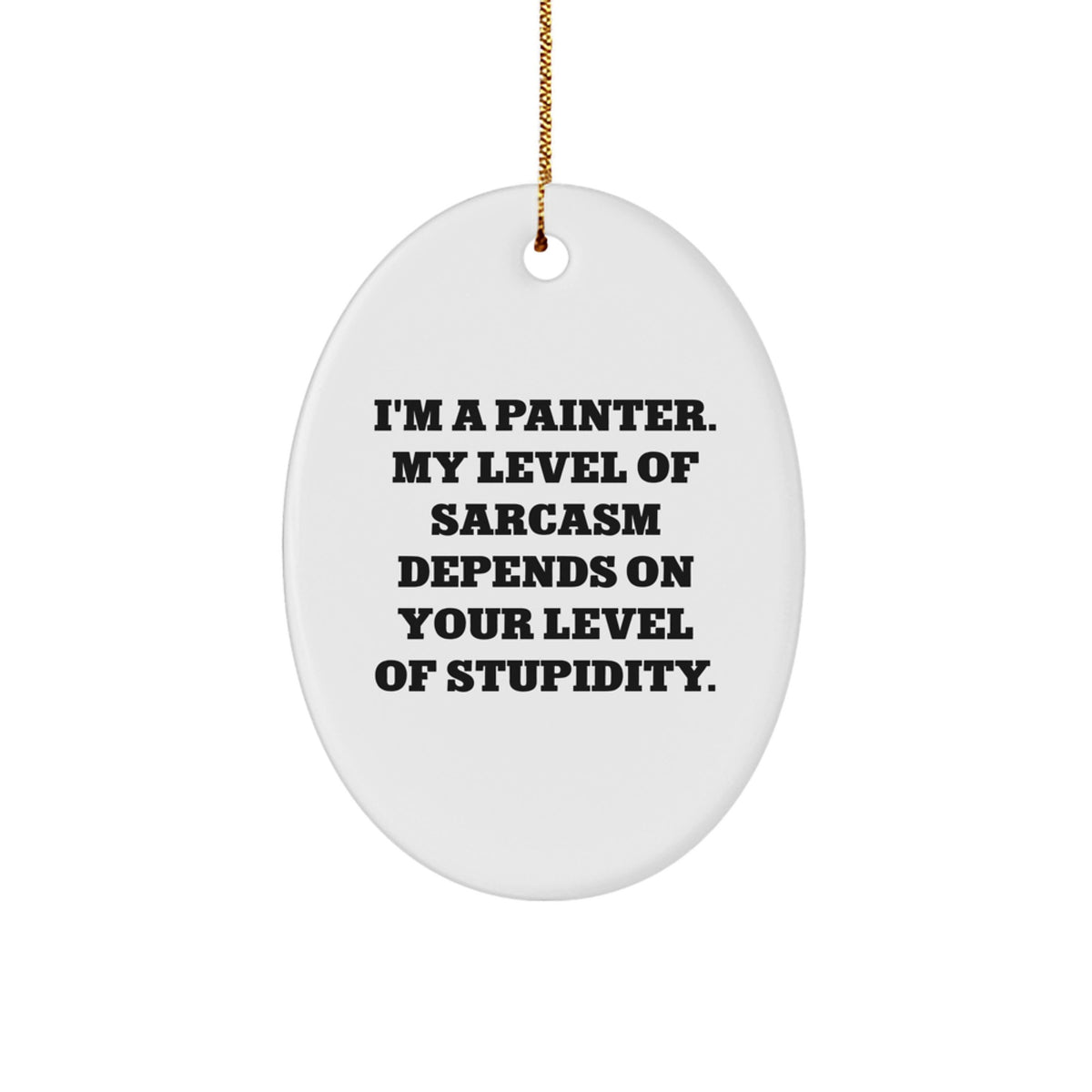 Painter's Sarcasm Oval Ornament, Funny Gift from Friends, Christmas Unique Gifts for Him - Image 1