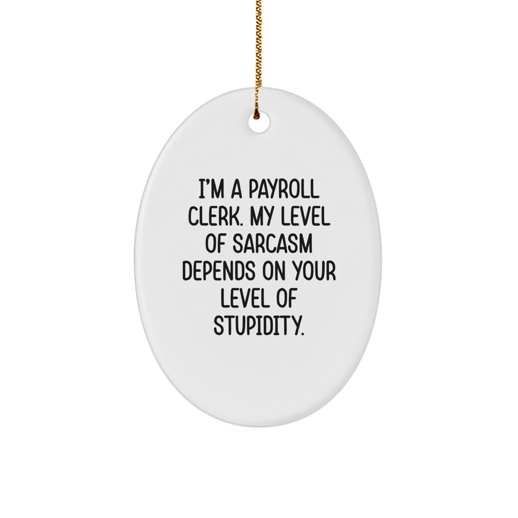 Funny Payroll Clerk Oval Ornament Gifts from Friends for Christmas, Oval Shaped, White, Sarcastic Quote, Payroll Clerk Humor - Image 1