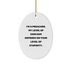 Funny Preacher Gifts, Oval Ornament, I'm A Preacher, My Level Of Sarcasm Depends On Your Level Of Stupidity., Christmas Unique Gifts from Friends to Family - Image 1