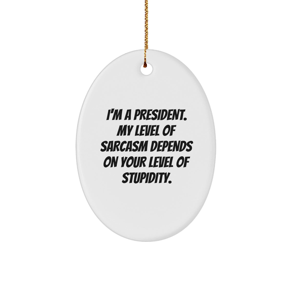 Funny President Gifts for Men Oval Ornament, 'I'm A President' Sarcasm Quote, Christmas Unique Gifts from Friends - Image 1