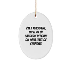 Funny President Gifts for Men Oval Ornament, 'I'm A President' Sarcasm Quote, Christmas Unique Gifts from Friends - Image 1