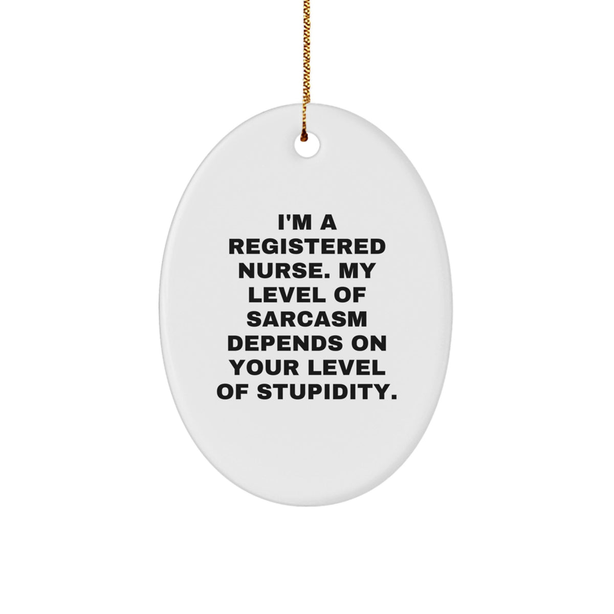 Funny Sarcasm Registered Nurse Oval Ornament Gifts from Friends, Coworkers, Family to Registered Nurses, Nurses, Men, Women, Healthcare Professionals for Christmas Unique Decorations - Image 1