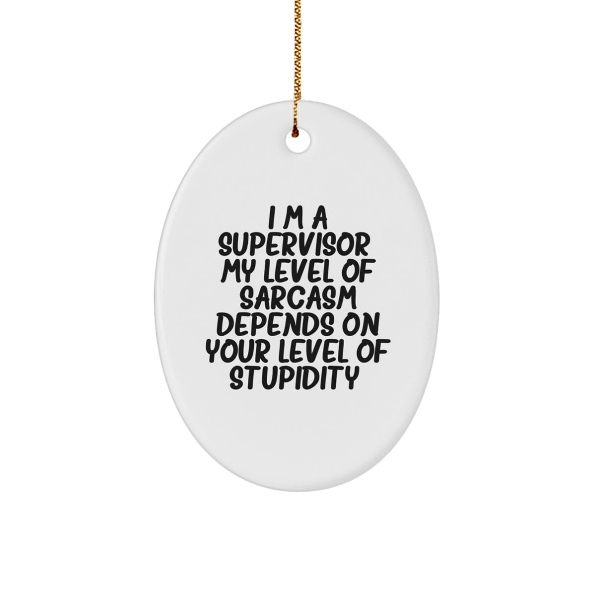 Sarcastic Supervisor Gifts - I'm A Supervisor, Oval Ornament, Funny White Christmas Decor, Gifts from Men to Supervisor - Image 1