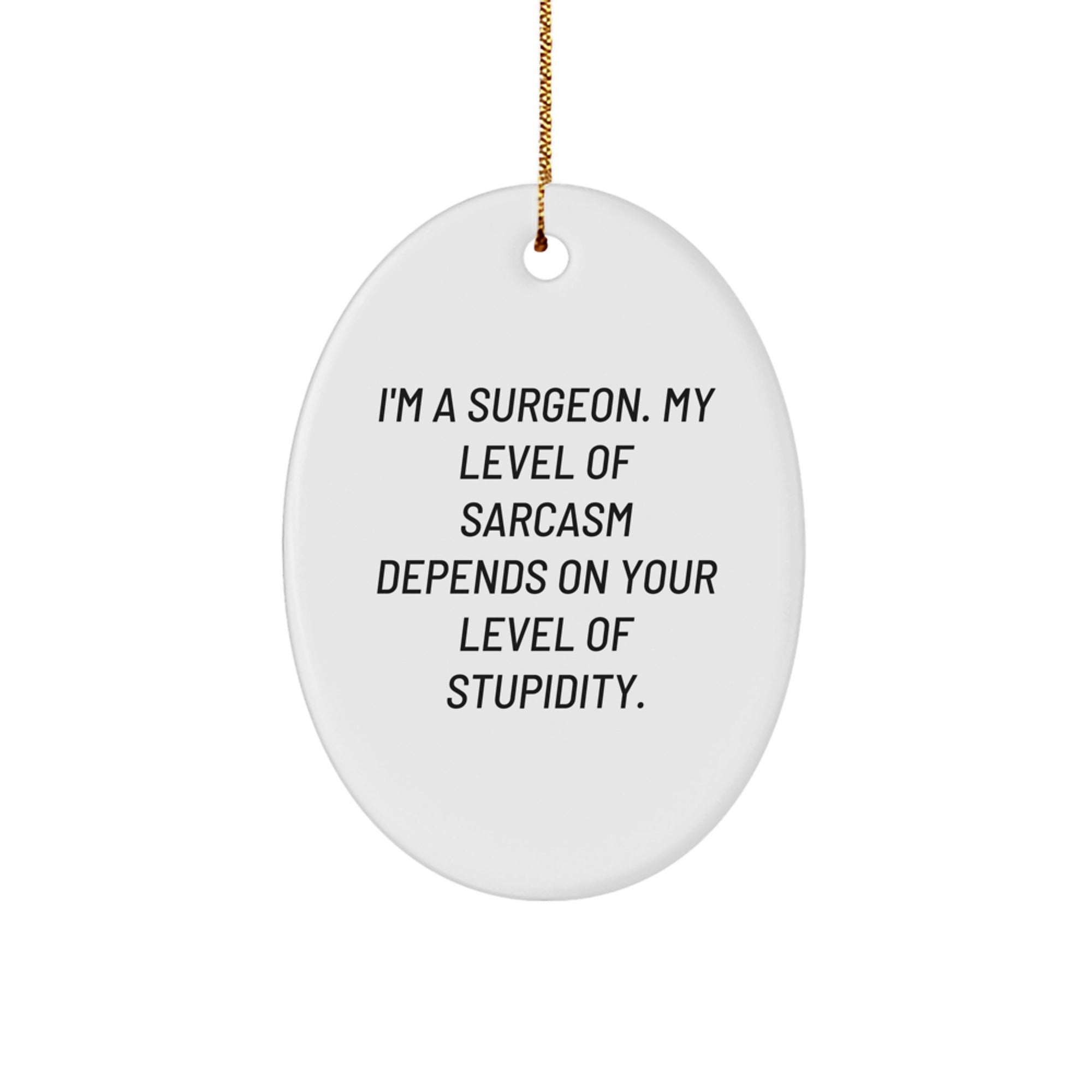 Funny Surgeon Gifts for Men - Oval Ornament I'm A Surgeon, My Level Of Sarcasm Depends On Your Level Of Stupidity Gifts from Friends - Image 1
