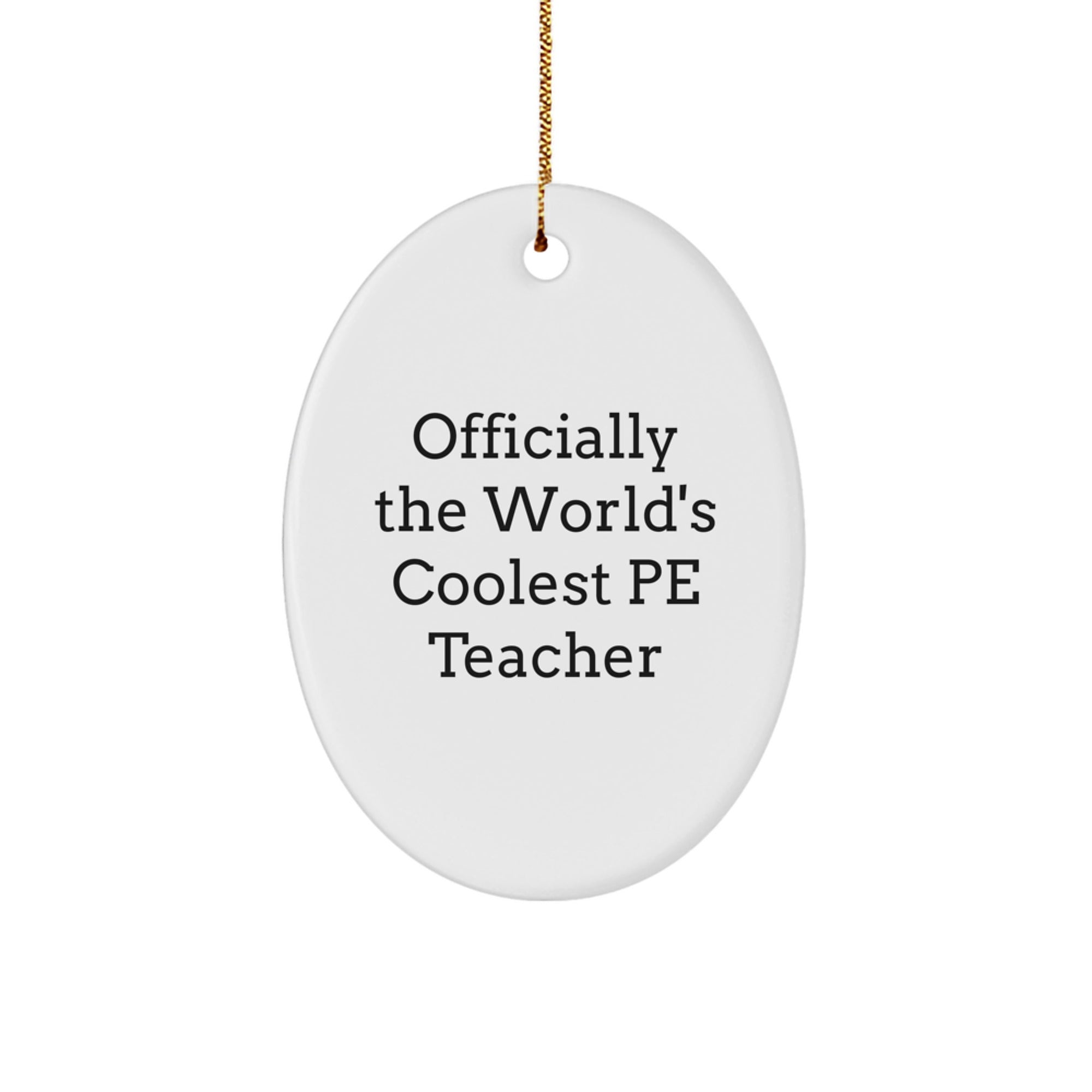 Funny PE Teacher Quotes Oval Ornament, Gifts for Men, Women, or Friends, Officially The World's Coolest PE Teacher, Christmas Unique Gifts from Family - Image 1