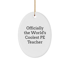 Funny PE Teacher Quotes Oval Ornament, Gifts for Men, Women, or Friends, Officially The World's Coolest PE Teacher, Christmas Unique Gifts from Family - Image 1