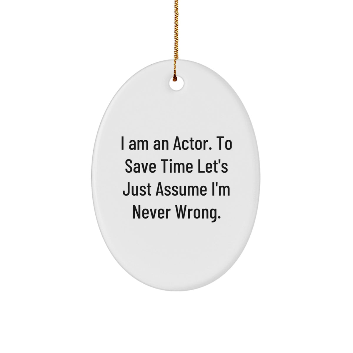 Funny Actor Gifts for Him, Oval Ornament with I'm Never Wrong Quote, Christmas Unique Presents from Friends to Family - Image 1