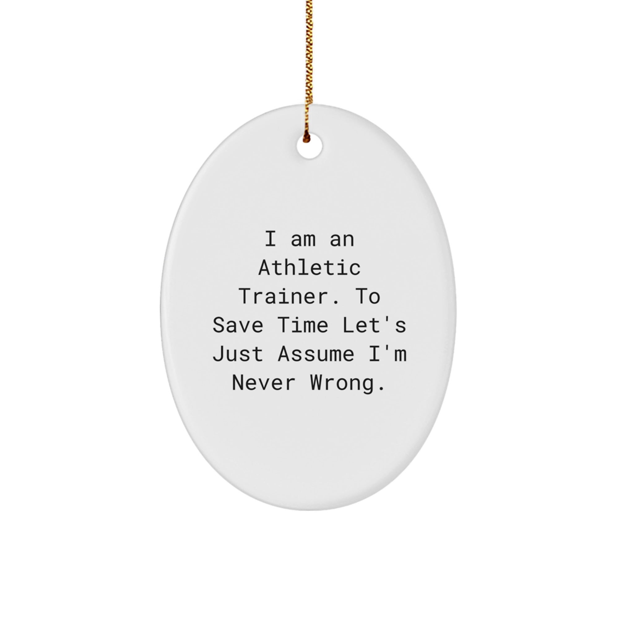 Funny Gift for Athletic Trainers - Oval Ornament with I'm Never Wrong Quote, White Christmas Unique Gifts for Men, Women, and Friends from Family - Image 1