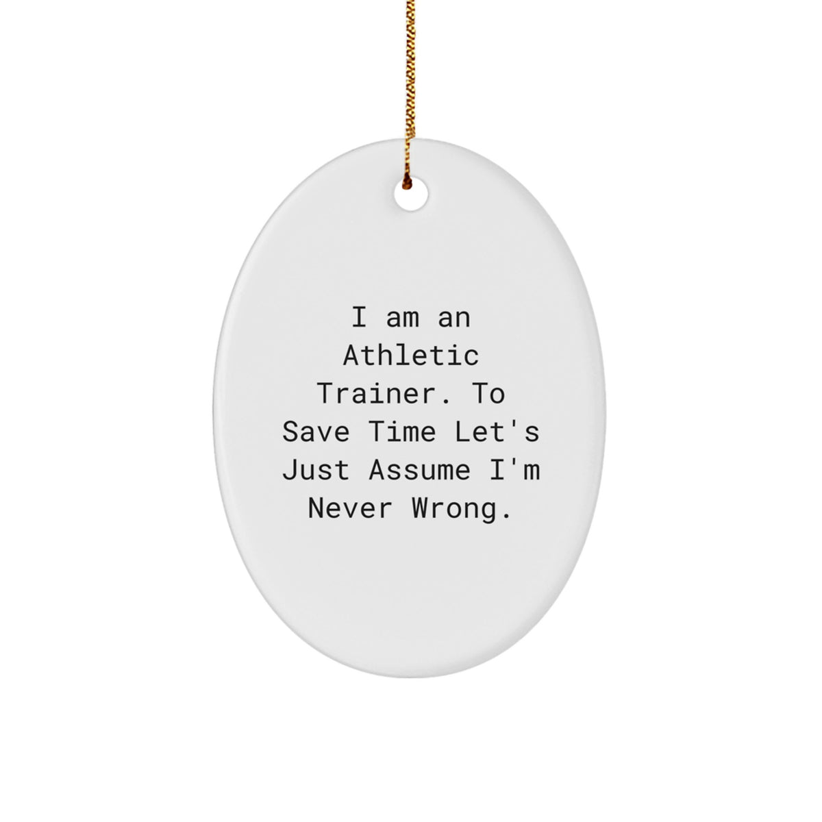 Funny Gift for Athletic Trainers - Oval Ornament with I'm Never Wrong Quote, White Christmas Unique Gifts for Men, Women, and Friends from Family - Image 1
