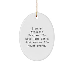 Funny Gift for Athletic Trainers - Oval Ornament with I'm Never Wrong Quote, White Christmas Unique Gifts for Men, Women, and Friends from Family - Image 1