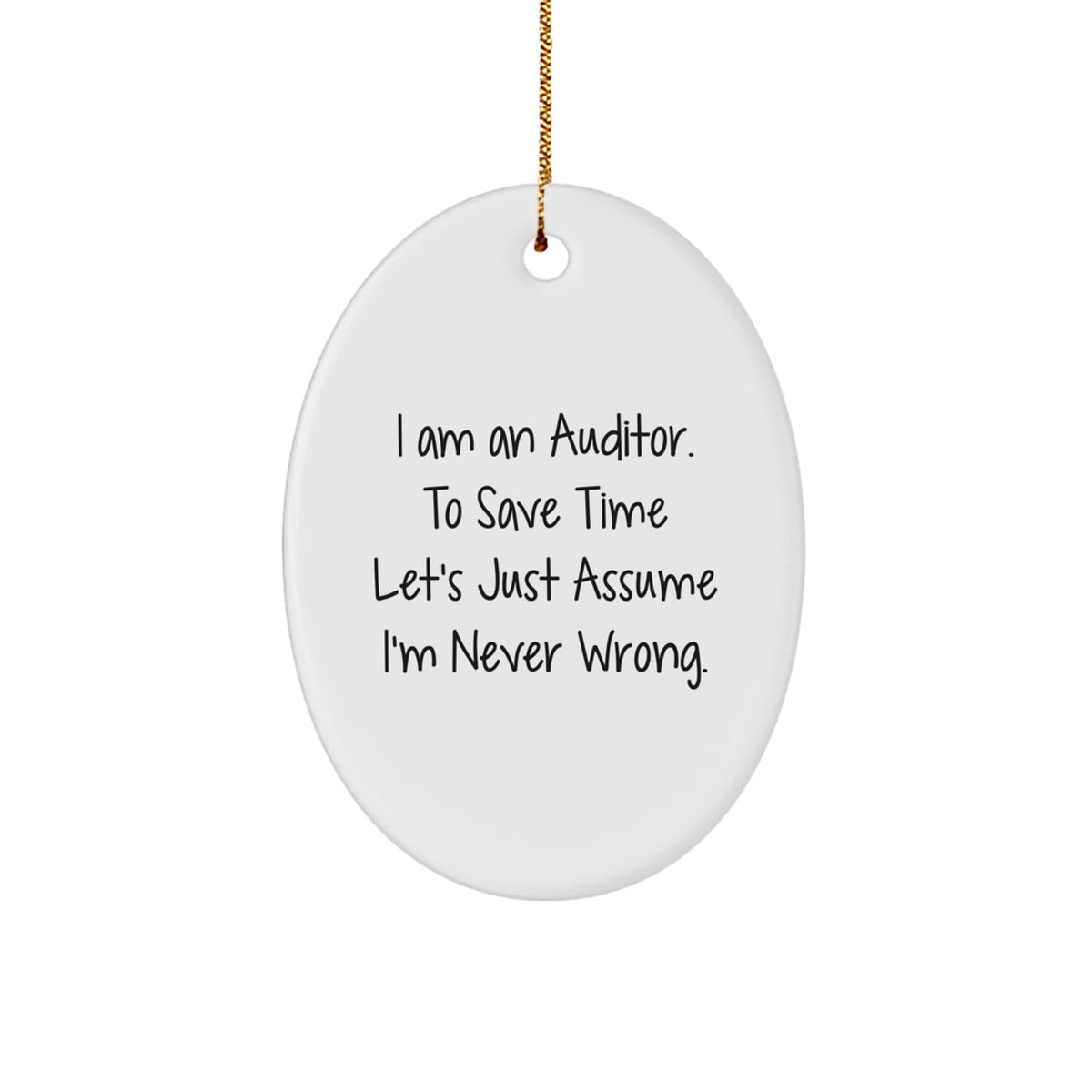 Funny Auditor Gifts for Friends, Auditor Oval Ornament with 'I Am An Auditor. To Save Time Let's Just Assume I'm Never Wrong.' Quote, Christmas Unique Gifts from Friends - Image 1